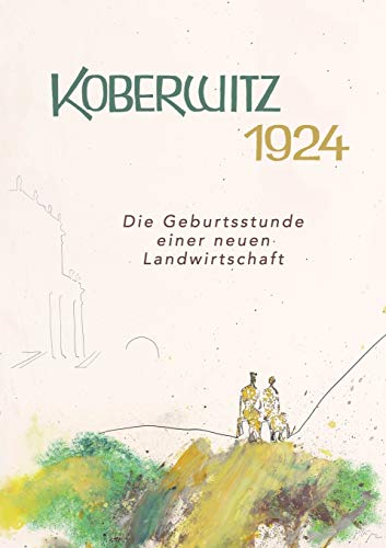 Koberwitz 1924: Die Geburtsstunde einer neuen Landwirtschaft von Books on Demand